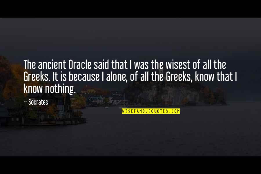 Ancient Wisdom Quotes By Socrates: The ancient Oracle said that I was the