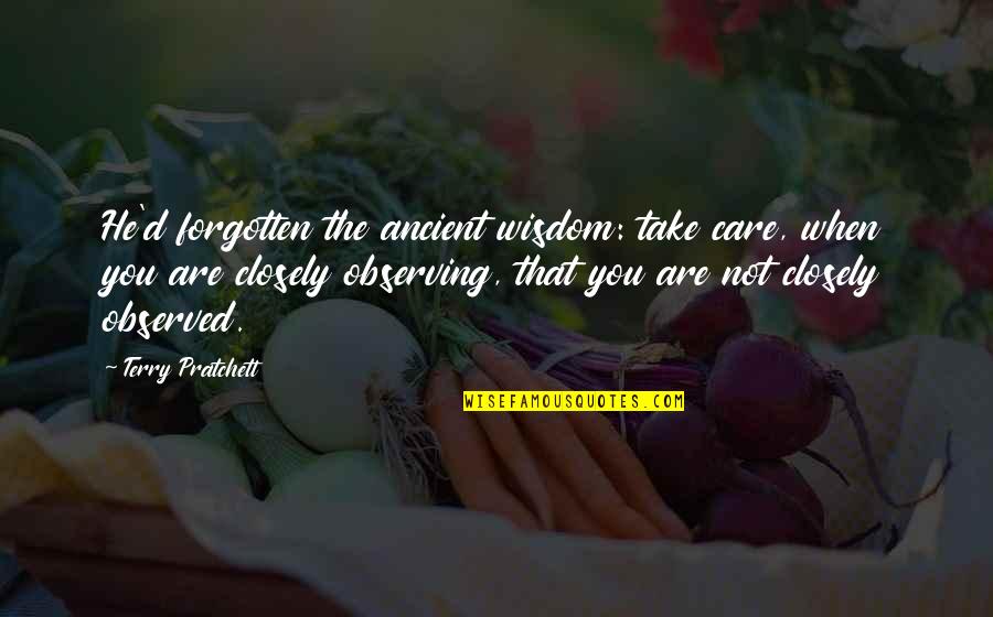 Ancient Wisdom Quotes By Terry Pratchett: He'd forgotten the ancient wisdom: take care, when