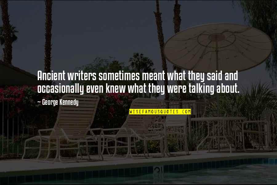 Ancient Writers Quotes By George Kennedy: Ancient writers sometimes meant what they said and