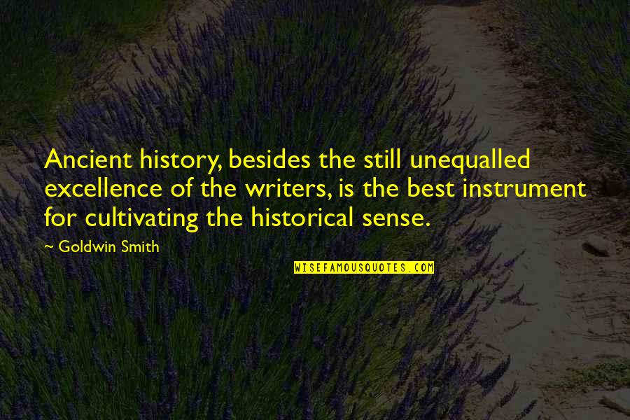 Ancient Writers Quotes By Goldwin Smith: Ancient history, besides the still unequalled excellence of