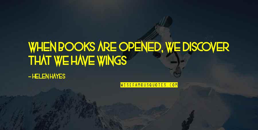 Ancient Writers Quotes By Helen Hayes: When books are opened, we discover that we