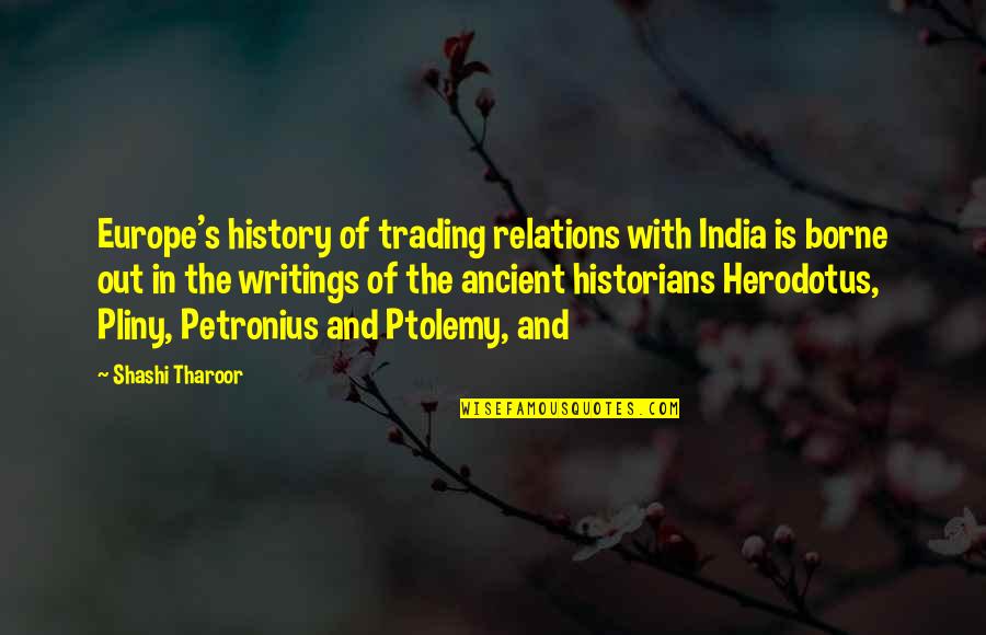 Ancient Writings Quotes By Shashi Tharoor: Europe's history of trading relations with India is