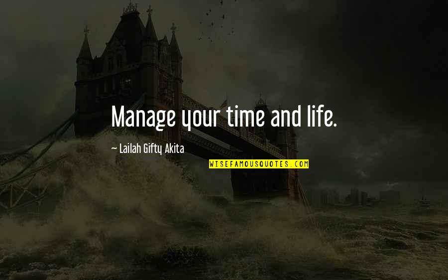 Ancientness Quotes By Lailah Gifty Akita: Manage your time and life.