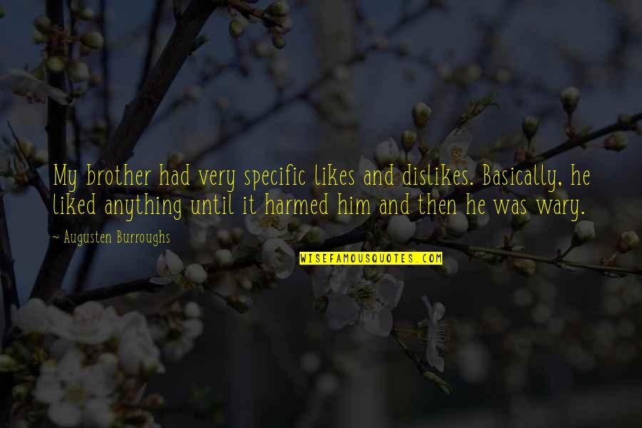Ancients Haunt Quotes By Augusten Burroughs: My brother had very specific likes and dislikes.