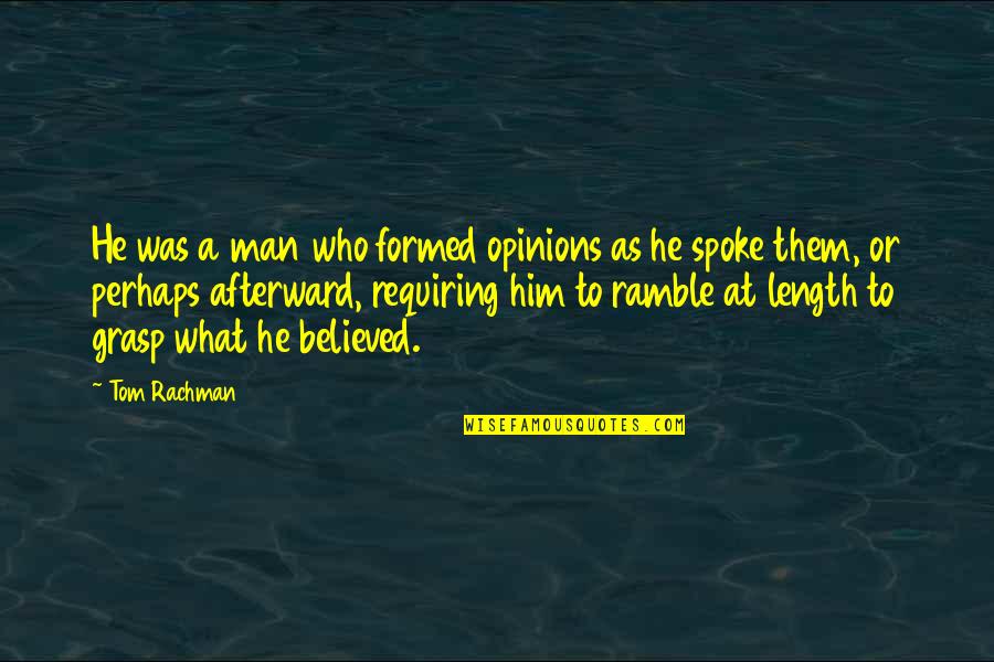 Ancific Quotes By Tom Rachman: He was a man who formed opinions as Ancific Quotes By Tom Rachman: He was a man who formed opinions as
