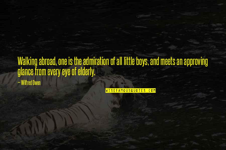 Ancilla Quotes By Wilfred Owen: Walking abroad, one is the admiration of all Ancilla Quotes By Wilfred Owen: Walking abroad, one is the admiration of all
