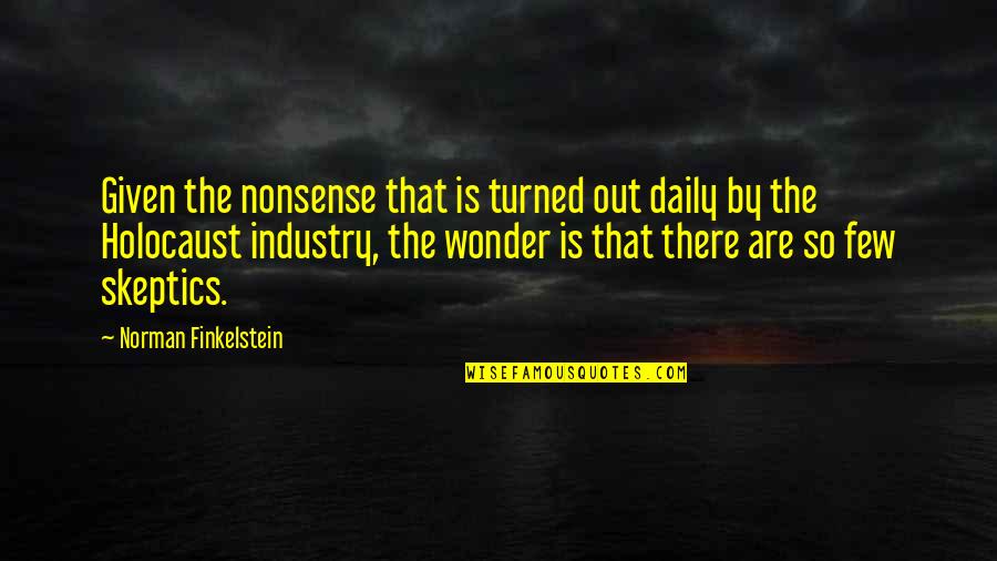 Ancing Quotes By Norman Finkelstein: Given the nonsense that is turned out daily