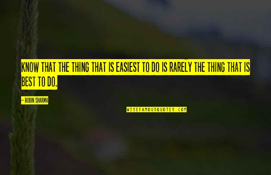 Ancistrocactus Quotes By Robin Sharma: Know that the thing that is easiest to