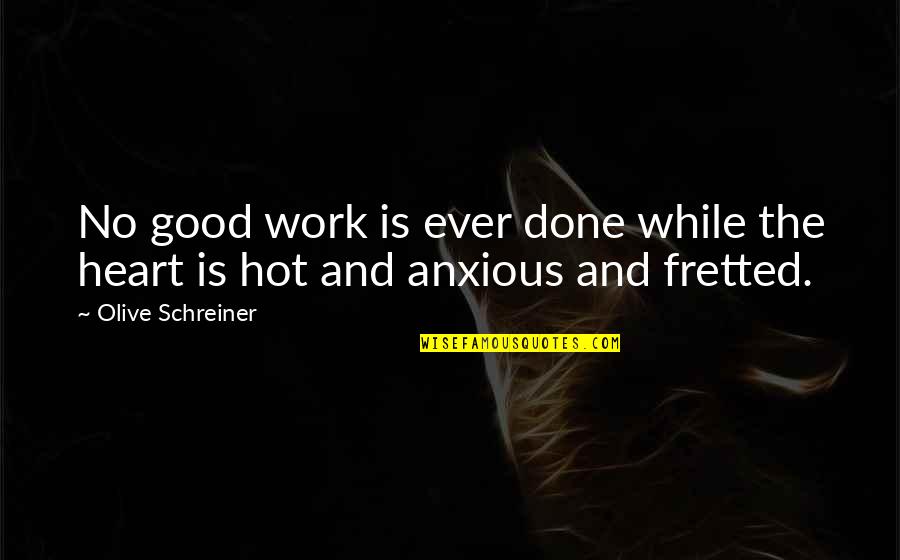 Ancker Hoking Quotes By Olive Schreiner: No good work is ever done while the
