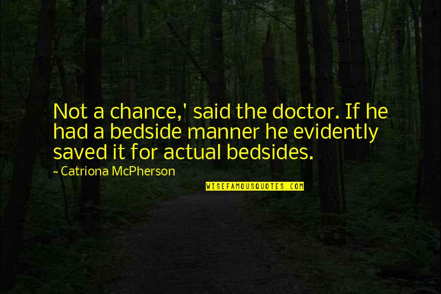 Ancker Hospital Quotes By Catriona McPherson: Not a chance,' said the doctor. If he