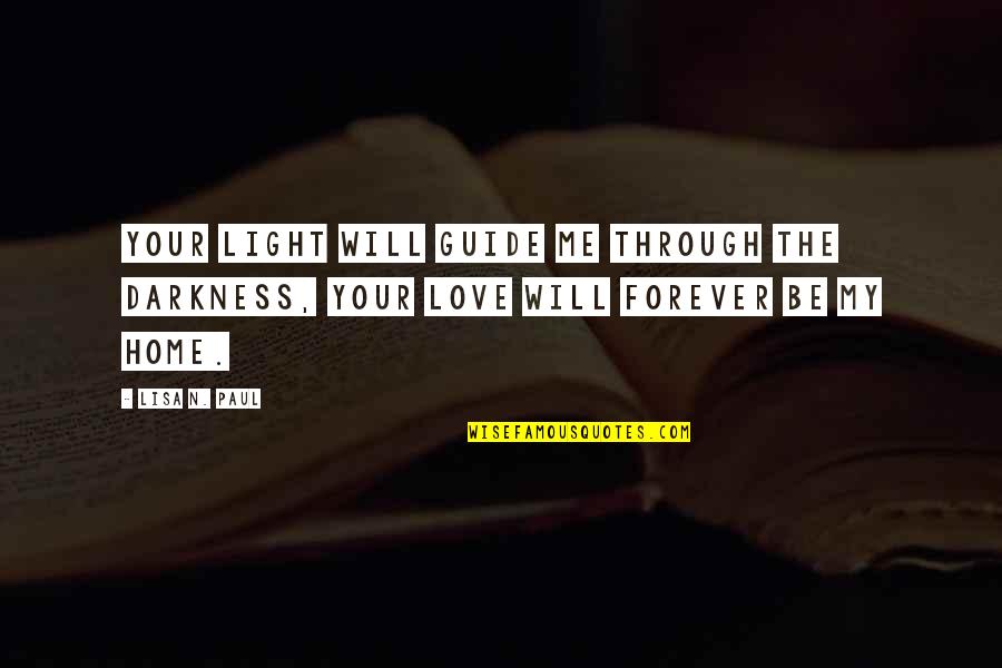 Ancla Atv Quotes By Lisa N. Paul: Your light will guide me through the darkness,