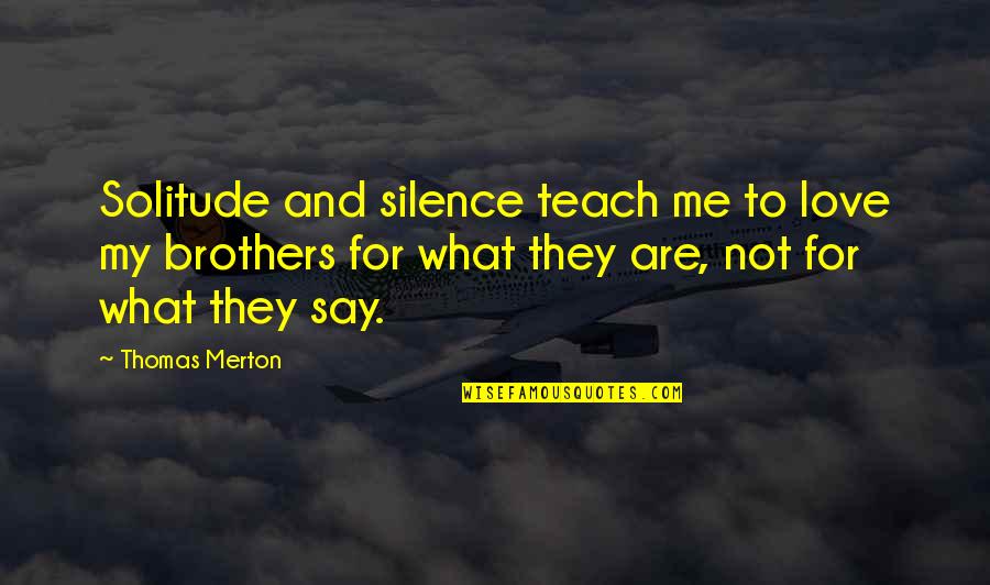 Ancla De Barco Quotes By Thomas Merton: Solitude and silence teach me to love my