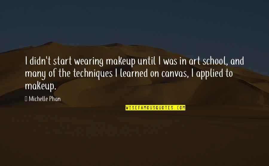 Anclaje Quimico Quotes By Michelle Phan: I didn't start wearing makeup until I was Anclaje Quimico Quotes By Michelle Phan: I didn't start wearing makeup until I was