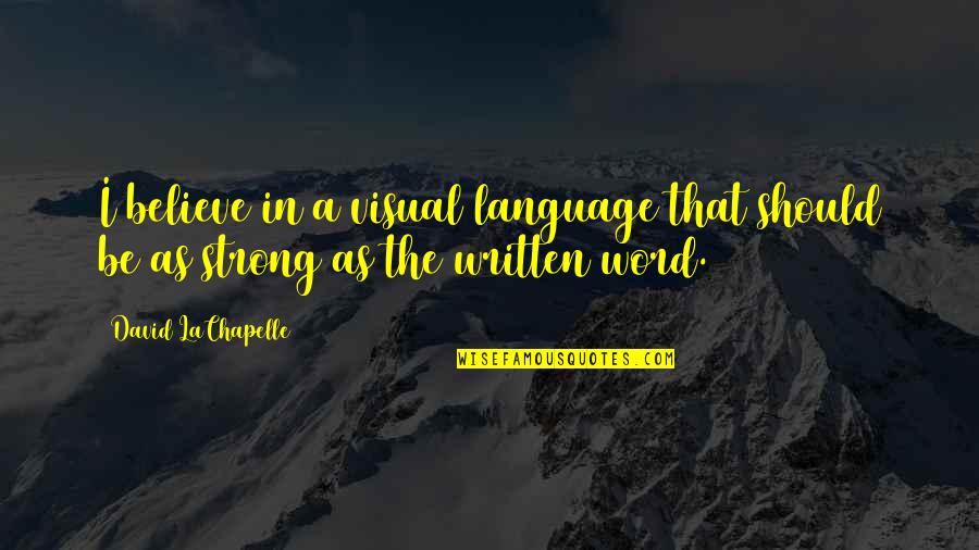 Anclaje Significado Quotes By David LaChapelle: I believe in a visual language that should Anclaje Significado Quotes By David LaChapelle: I believe in a visual language that should
