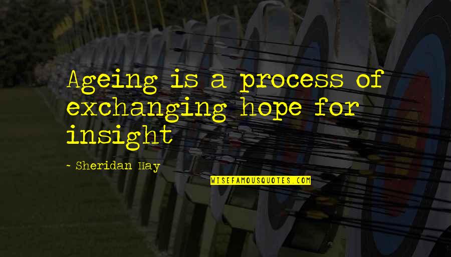Anclas De Barcos Quotes By Sheridan Hay: Ageing is a process of exchanging hope for Anclas De Barcos Quotes By Sheridan Hay: Ageing is a process of exchanging hope for