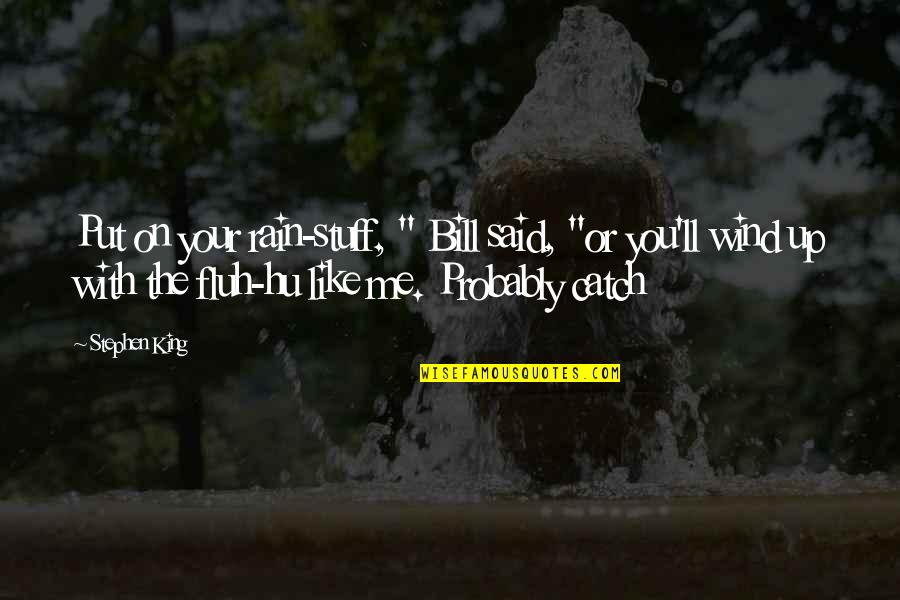 Anclas De Barcos Quotes By Stephen King: Put on your rain-stuff, " Bill said, "or