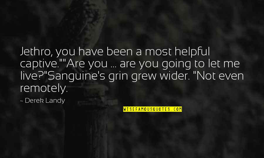 Anclas Dibujos Quotes By Derek Landy: Jethro, you have been a most helpful captive.""Are Anclas Dibujos Quotes By Derek Landy: Jethro, you have been a most helpful captive.""Are