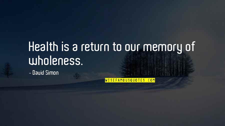 Anclas En Quotes By David Simon: Health is a return to our memory of