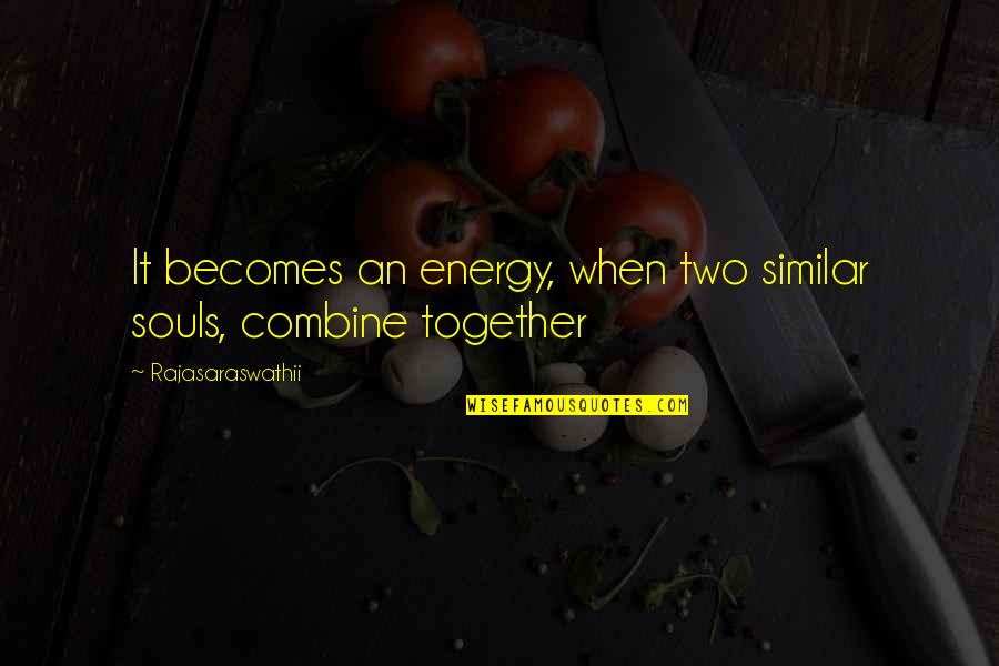 Ancolie Quotes By Rajasaraswathii: It becomes an energy, when two similar souls, Ancolie Quotes By Rajasaraswathii: It becomes an energy, when two similar souls,