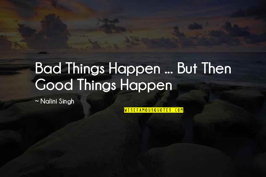Ancoradouro Significado Quotes By Nalini Singh: Bad Things Happen ... But Then Good Things