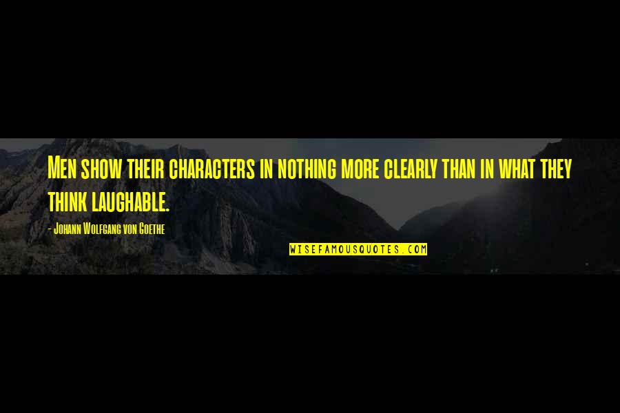 Ancoradouro Turismo Quotes By Johann Wolfgang Von Goethe: Men show their characters in nothing more clearly