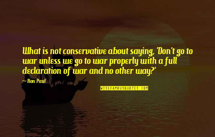 Ancoradouro Turismo Quotes By Ron Paul: What is not conservative about saying, 'Don't go
