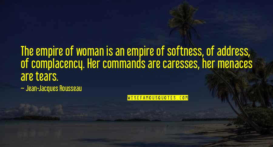 Ancowitz's Quotes By Jean-Jacques Rousseau: The empire of woman is an empire of