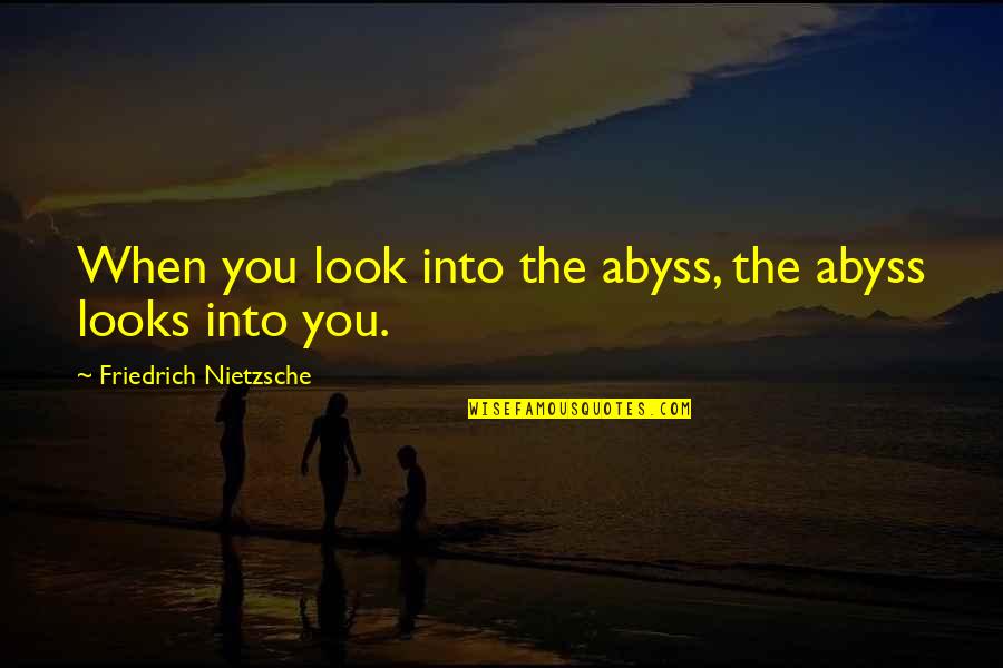 Ancs School Quotes By Friedrich Nietzsche: When you look into the abyss, the abyss Ancs School Quotes By Friedrich Nietzsche: When you look into the abyss, the abyss
