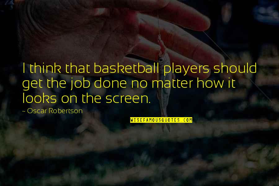 And 1 Basketball Quotes By Oscar Robertson: I think that basketball players should get the