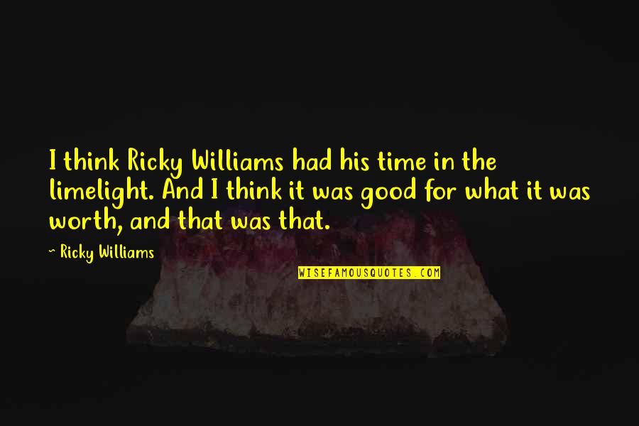 And A Good Time Was Had By All Quotes By Ricky Williams: I think Ricky Williams had his time in