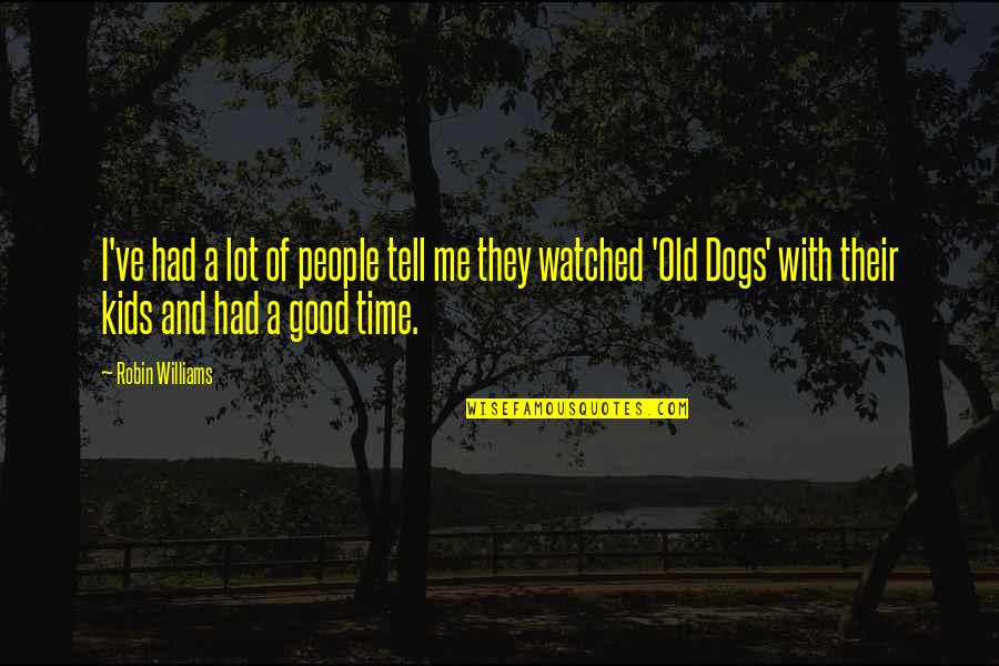 And A Good Time Was Had By All Quotes By Robin Williams: I've had a lot of people tell me