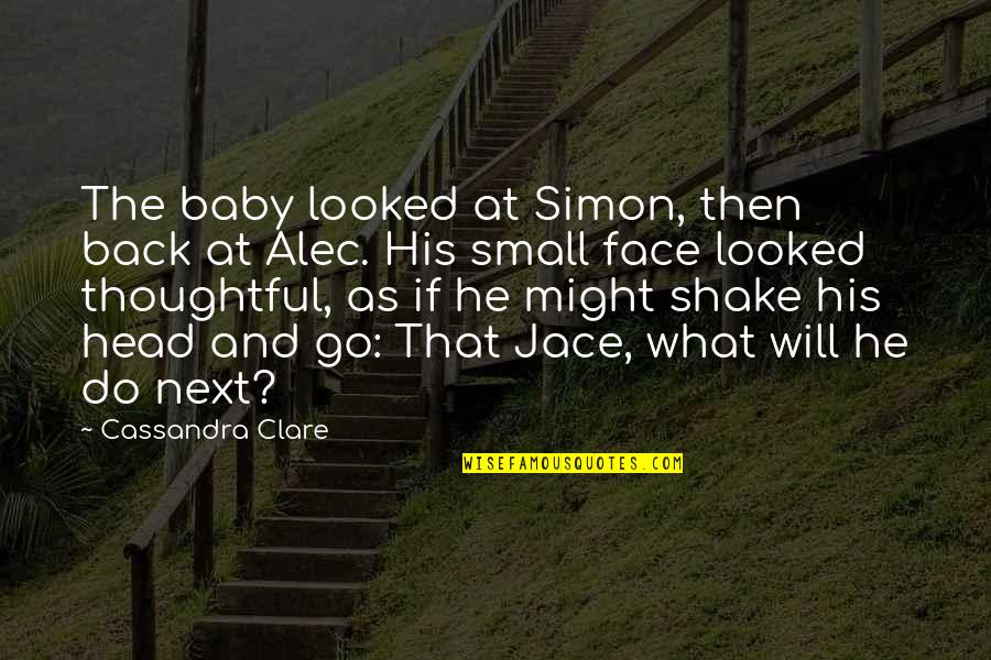 And Baby Quotes By Cassandra Clare: The baby looked at Simon, then back at