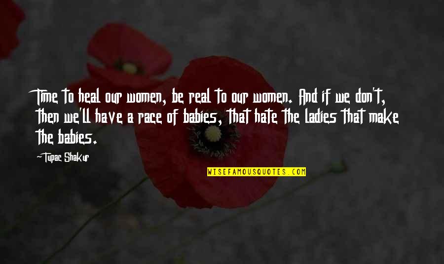 And Baby Quotes By Tupac Shakur: Time to heal our women, be real to