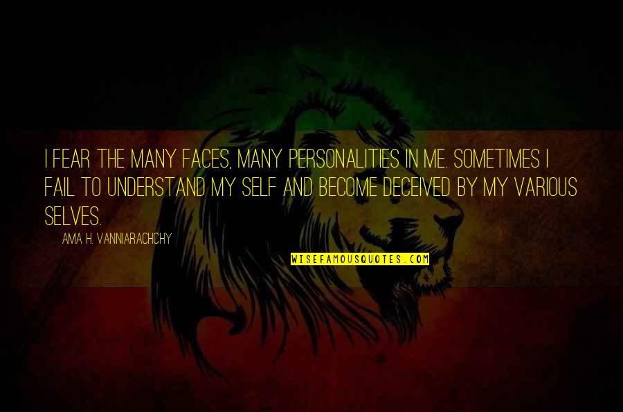 And Betrayal Quotes By Ama H. Vanniarachchy: I fear the many faces, many personalities in And Betrayal Quotes By Ama H. Vanniarachchy: I fear the many faces, many personalities in