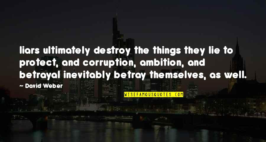 And Betrayal Quotes By David Weber: liars ultimately destroy the things they lie to And Betrayal Quotes By David Weber: liars ultimately destroy the things they lie to