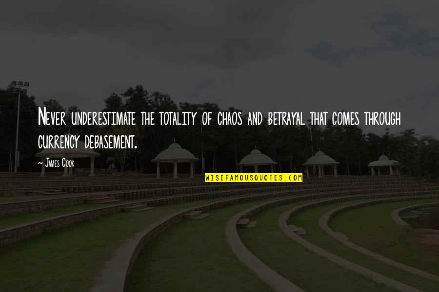 And Betrayal Quotes By James Cook: Never underestimate the totality of chaos and betrayal And Betrayal Quotes By James Cook: Never underestimate the totality of chaos and betrayal