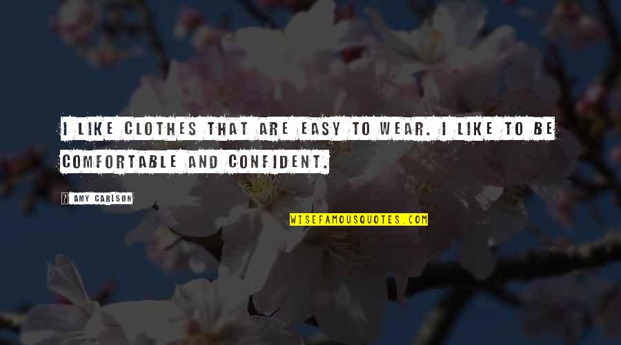 And Clothes Quotes By Amy Carlson: I like clothes that are easy to wear.