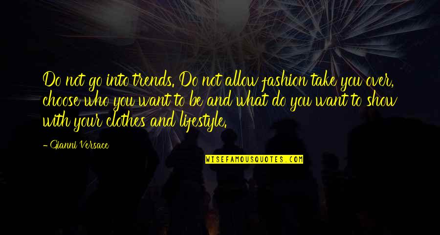 And Clothes Quotes By Gianni Versace: Do not go into trends. Do not allow And Clothes Quotes By Gianni Versace: Do not go into trends. Do not allow
