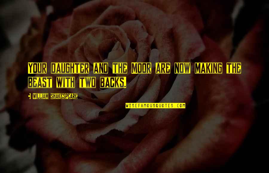 And Daughter Quotes By William Shakespeare: Your daughter and the Moor are now making