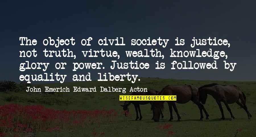And Equality Quotes By John Emerich Edward Dalberg-Acton: The object of civil society is justice, not