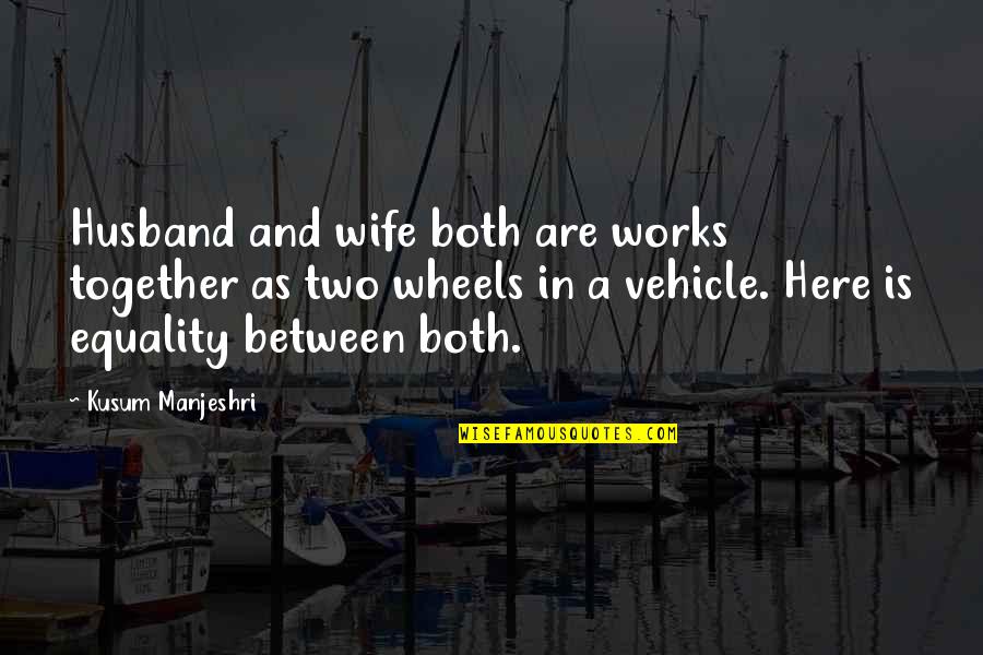 And Equality Quotes By Kusum Manjeshri: Husband and wife both are works together as