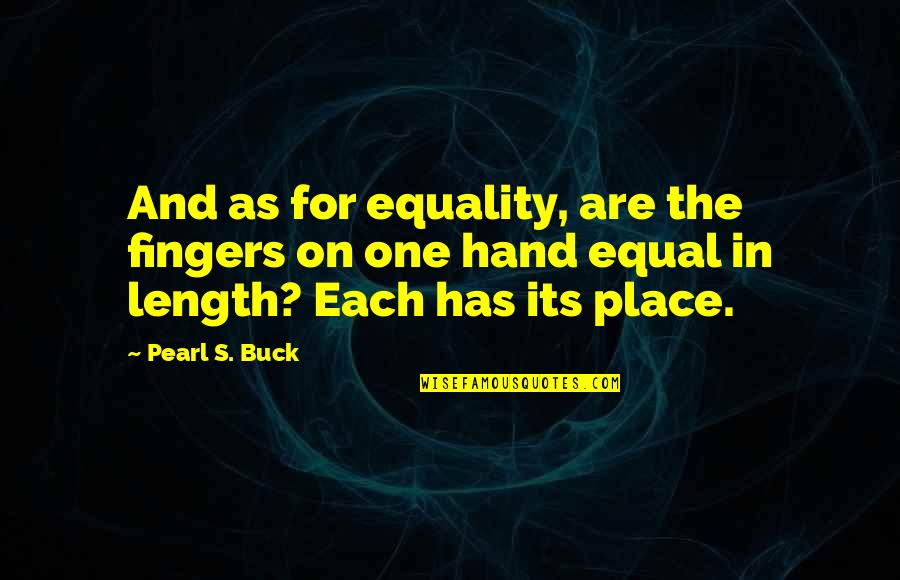 And Equality Quotes By Pearl S. Buck: And as for equality, are the fingers on