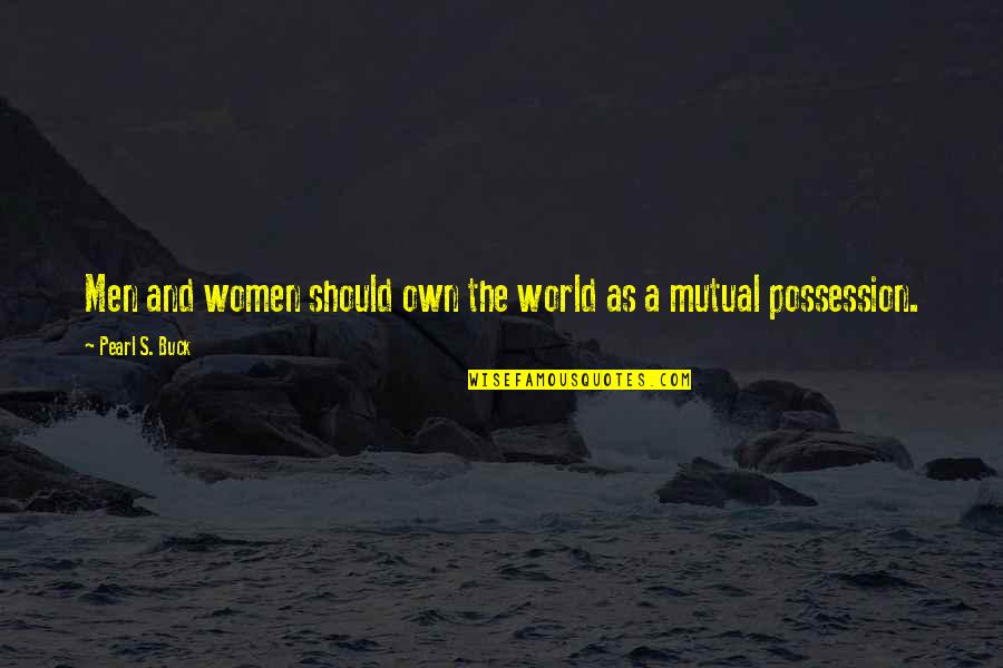 And Equality Quotes By Pearl S. Buck: Men and women should own the world as