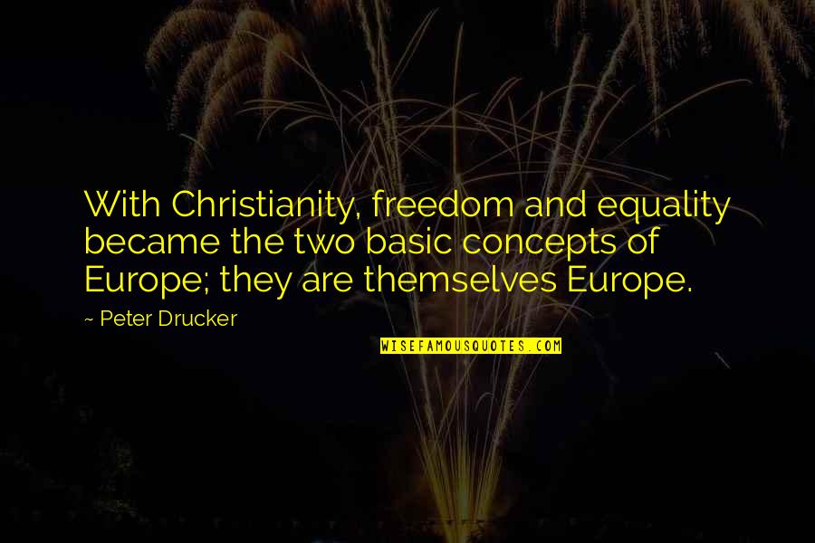 And Equality Quotes By Peter Drucker: With Christianity, freedom and equality became the two