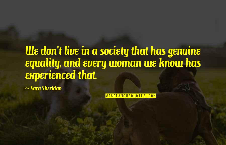 And Equality Quotes By Sara Sheridan: We don't live in a society that has