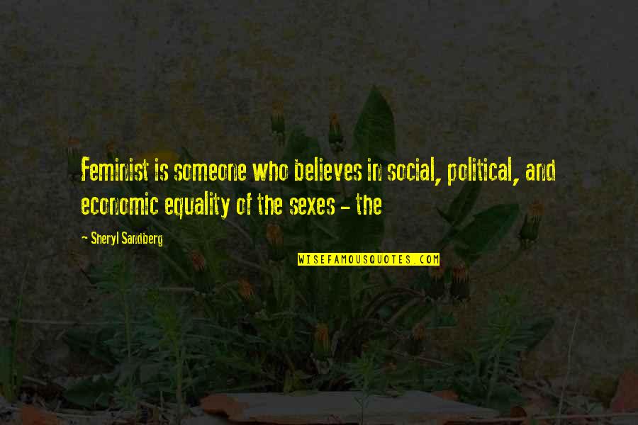 And Equality Quotes By Sheryl Sandberg: Feminist is someone who believes in social, political,