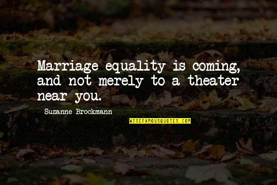 And Equality Quotes By Suzanne Brockmann: Marriage equality is coming, and not merely to