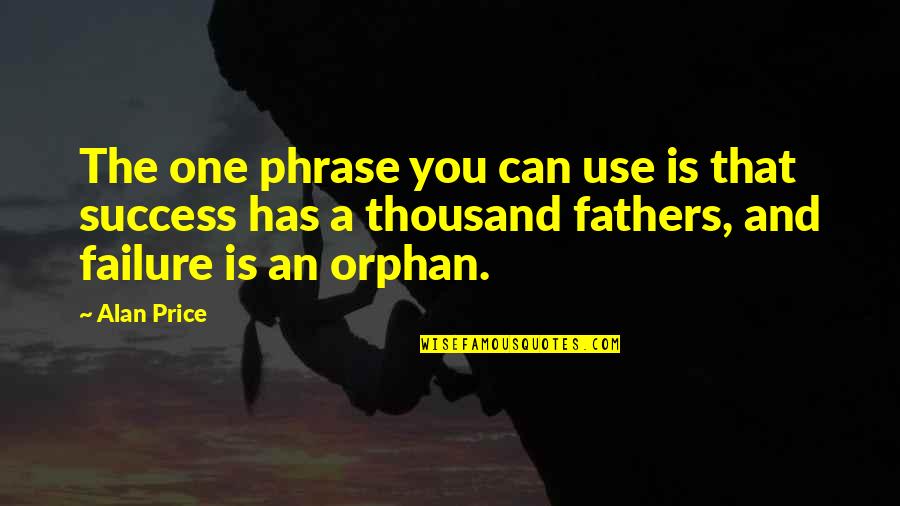 And Fathers Quotes By Alan Price: The one phrase you can use is that