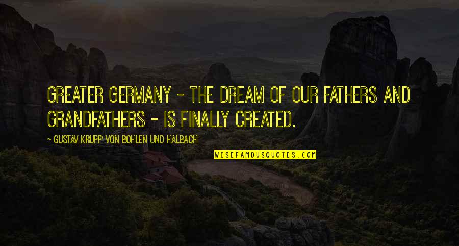 And Fathers Quotes By Gustav Krupp Von Bohlen Und Halbach: Greater Germany - the dream of our fathers