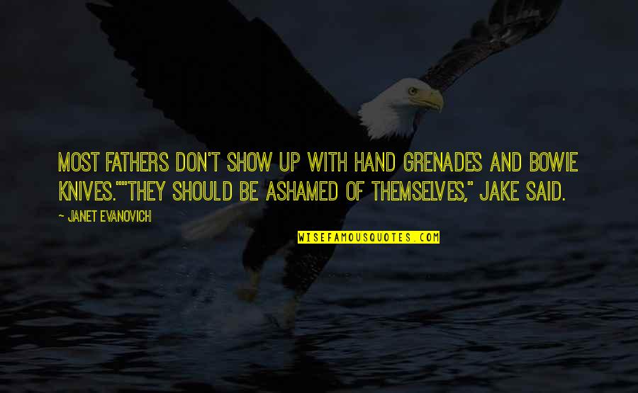 And Fathers Quotes By Janet Evanovich: Most fathers don't show up with hand grenades